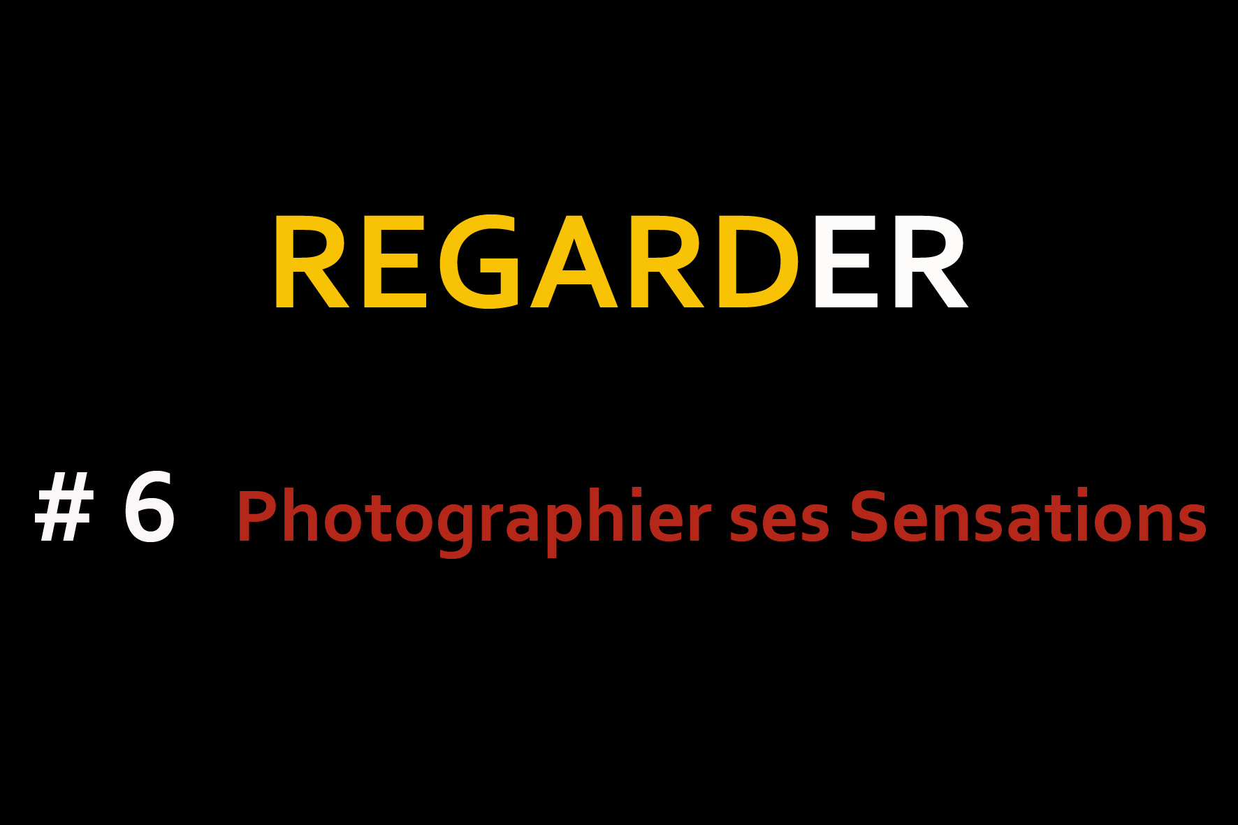Regarder #06 : Photographier ses sensations