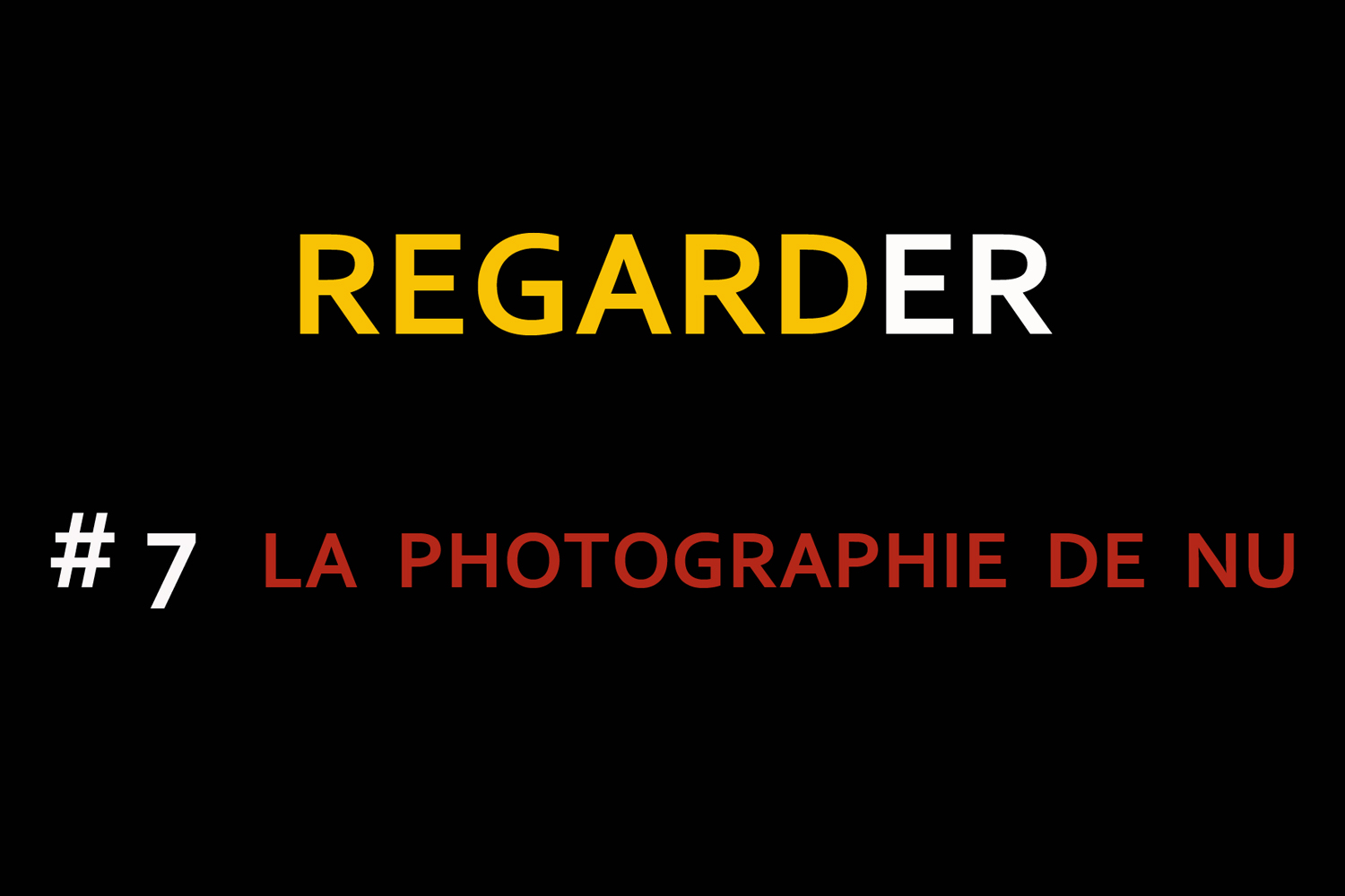 Regarder #07 : La Photographie de Nu