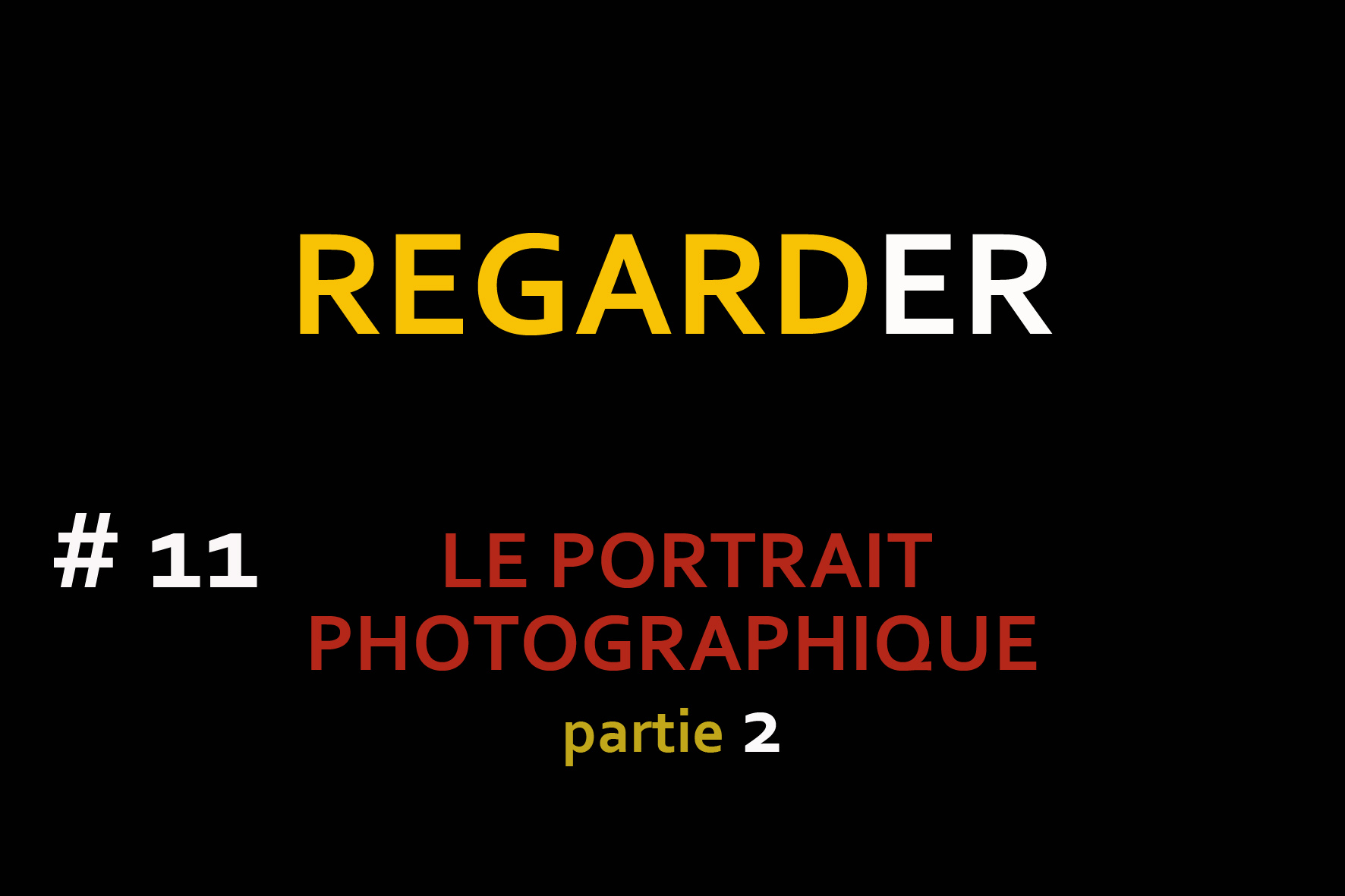 Regarder #11 – Le Portrait Photographique (Partie 2)